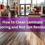 How to Clean Laminate Flooring and Not Get Residue? Laminate Flooring