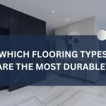 Which Flooring Types Are the Most Durable? Which Flooring Types Are the Most Durable